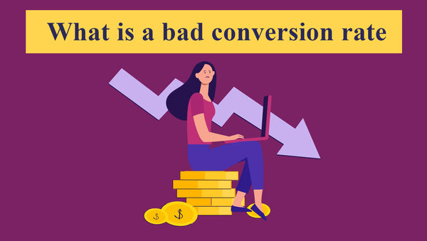How to Identify and Fix Bad Conversion Rates