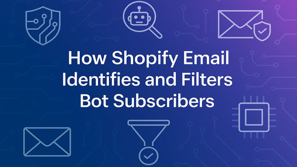 Shopify Email: Automatically Filter Out Bot Subscribers